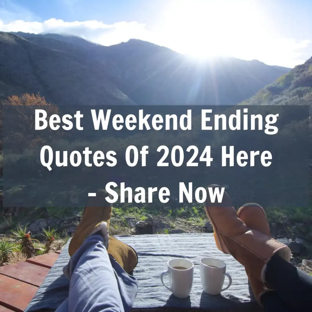 Best Weekend Ending Quotes Of 2024 Here - Share Now